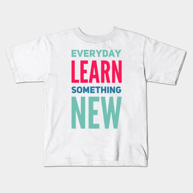 Everyday Learn Something New. Kids T-Shirt by BoogieCreates